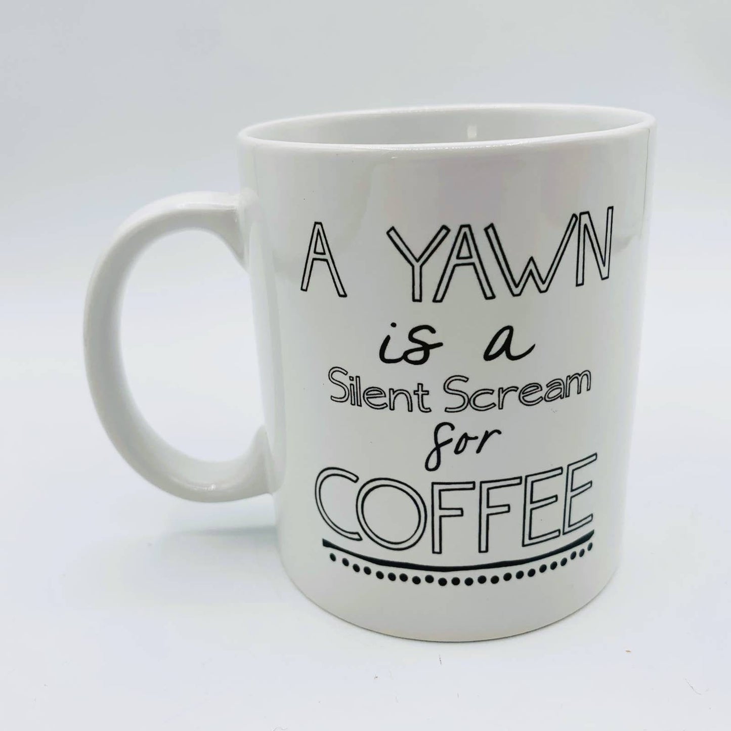 Slogan MUG "A Yawn is a Silent Scream for COFFEE"