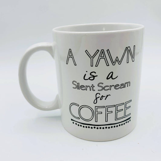 Slogan MUG  "A Yawn is a Silent Scream for COFFEE"