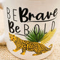 BE Brave BE Bold - MUG