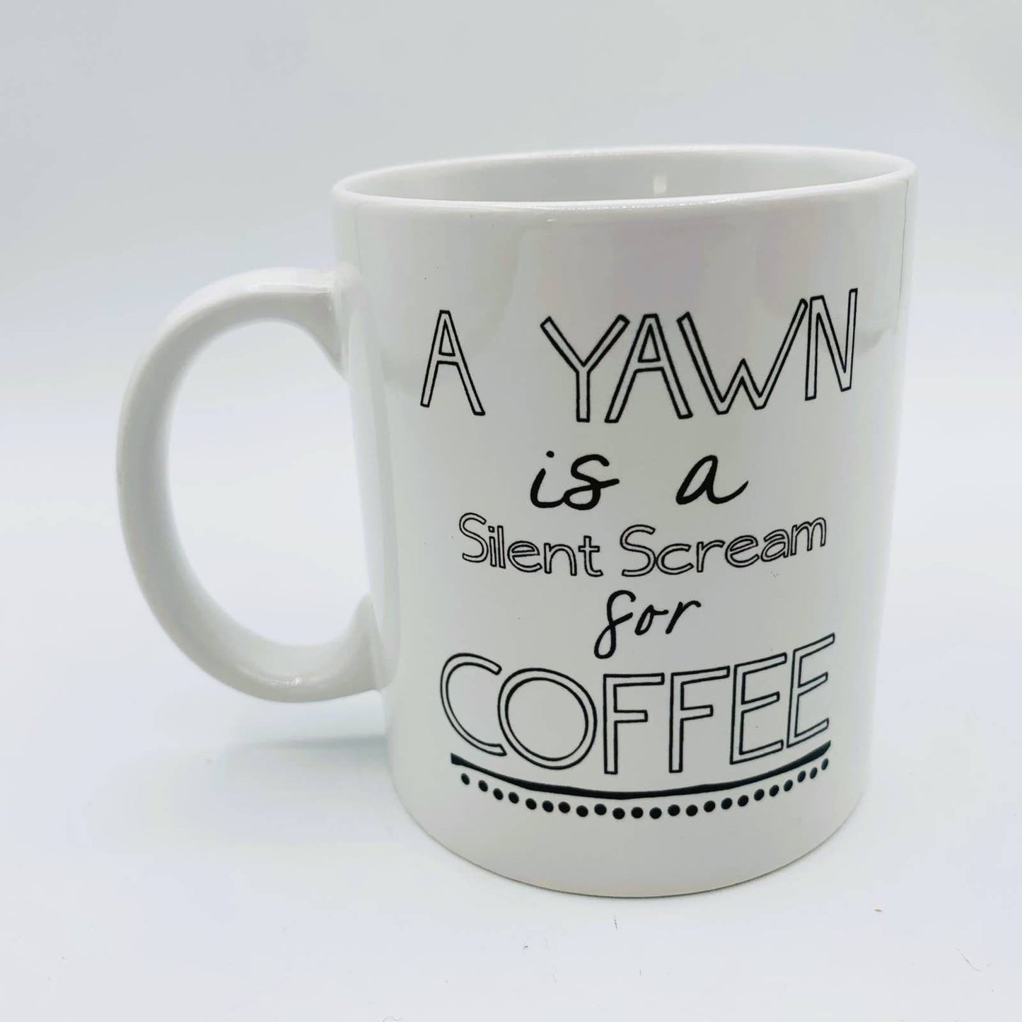 Slogan MUG  "A Yawn is a Silent Scream for COFFEE"