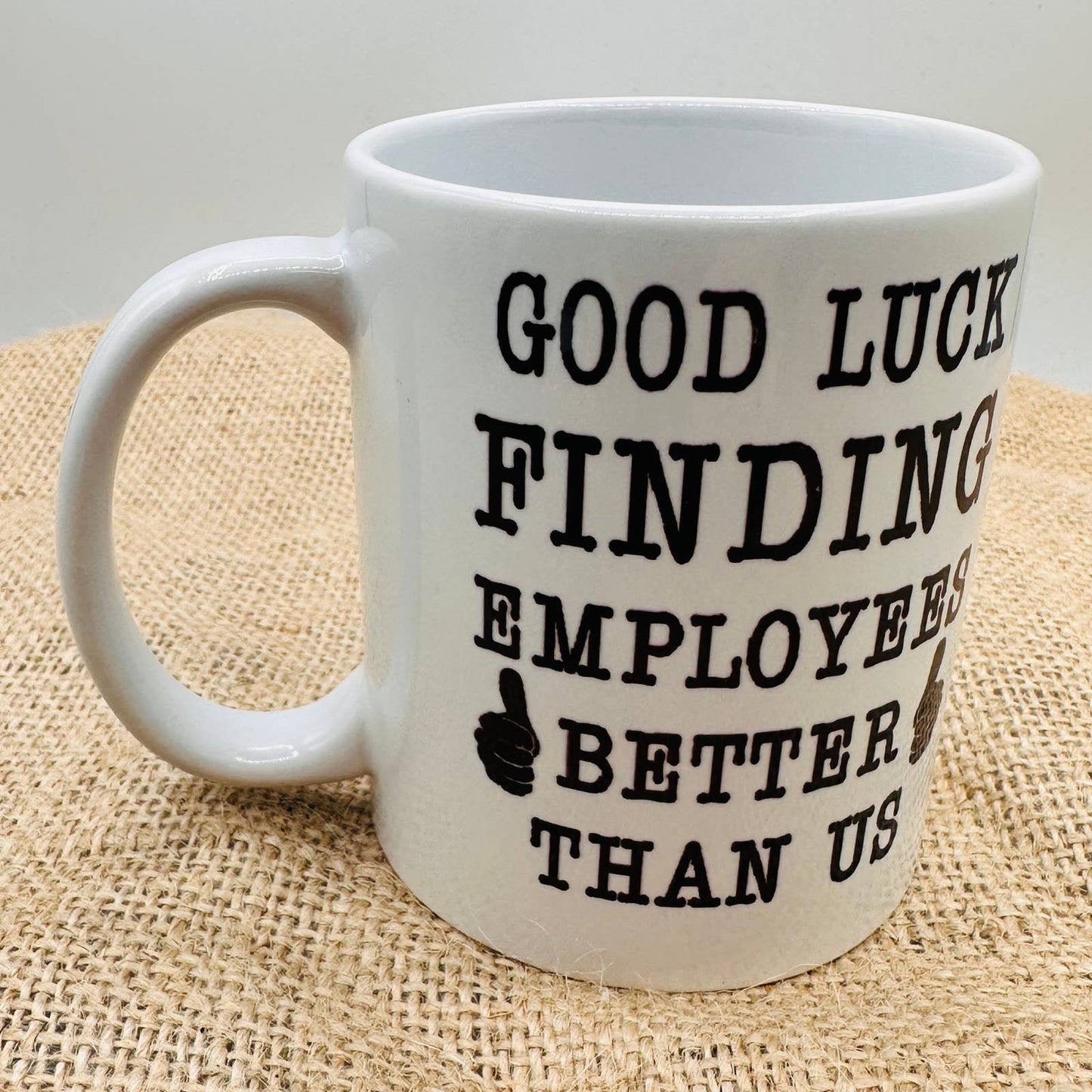 Good Luck Finding Better Employees Than Us - Coffee Mug